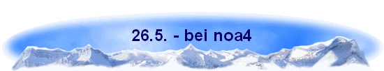 26.5. - bei noa4