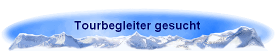 Tourbegleiter gesucht